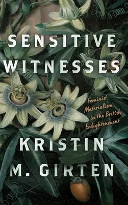 Sensitive Witnesses: Feministischer Materialismus in der britischen Aufklärung - Sensitive Witnesses: Feminist Materialism in the British Enlightenment