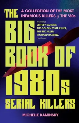 Das große Buch der Serienmörder der 1980er Jahre: Eine Sammlung der berüchtigtsten Mörder der 80er Jahre, darunter Jeffrey Dahmer, der Golden State Killer, der Bt - The Big Book of 1980s Serial Killers: A Collection of the Most Infamous Killers of the '80s, Including Jeffrey Dahmer, the Golden State Killer, the Bt