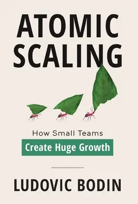 Atomare Skalierung: Wie kleine Teams riesiges Wachstum schaffen - Atomic Scaling: How Small Teams Create Huge Growth