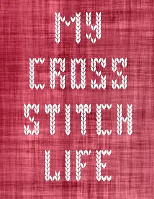 Mein Kreuzstich-Leben: Cross Stitchers Journal DIY Crafters Hobbyisten Pattern Lovers Collectibles Geschenk für Crafters Geburtstag Teens Erwachsene Wie - My Cross Stitch Life: Cross Stitchers Journal DIY Crafters Hobbyists Pattern Lovers Collectibles Gift For Crafters Birthday Teens Adults How