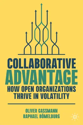 Collaborative Advantage: Wie offene Organisationen in der Volatilität gedeihen - Collaborative Advantage: How Open Organizations Thrive in Volatility