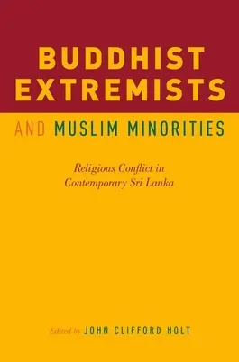 Buddhistische Extremisten und muslimische Minderheiten: Religiöse Konflikte im heutigen Sri Lanka - Buddhist Extremists and Muslim Minorities: Religious Conflict in Contemporary Sri Lanka