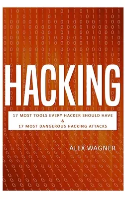 Hacking: 17 Tools, die jeder Hacker haben sollte, und 17 der gefährlichsten Hacking-Angriffe - Hacking: 17 Must Tools every Hacker should have & 17 Most Dangerous Hacking Attacks