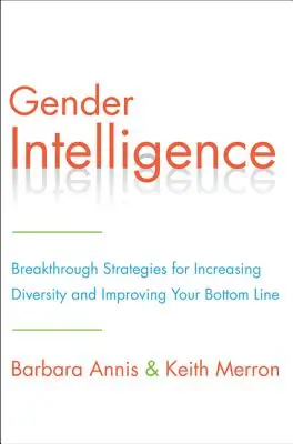 Gender-Intelligenz: Bahnbrechende Strategien zur Förderung der Vielfalt und zur Verbesserung Ihres Geschäftsergebnisses - Gender Intelligence: Breakthrough Strategies for Increasing Diversity and Improving Your Bottom Line