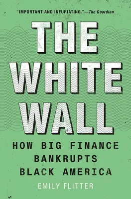 Die weiße Wand: Wie die Großfinanz das schwarze Amerika in den Bankrott treibt - The White Wall: How Big Finance Bankrupts Black America