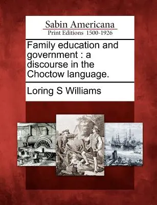 Familienerziehung und Regierung: Ein Diskurs in der Choctow-Sprache. - Family Education and Government: A Discourse in the Choctow Language.