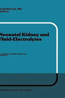 Neonatale Niere und Flüssigkeits-Elektrolyte: Proceedings of Pediatric Nephrology Seminar IX, gehalten in Bal Harbour, Florida, 31. Januar - 4. Februar 1982 - Neonatal Kidney and Fluid-Electrolytes: Proceedings of Pediatric Nephrology Seminar IX, Held at Bal Harbour, Florida, January 31 - February 4, 1982