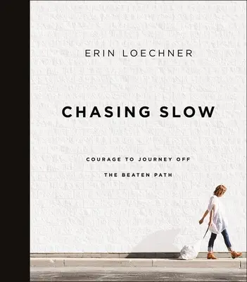 Chasing Slow: Mut zur Reise abseits der ausgetretenen Pfade - Chasing Slow: Courage to Journey Off the Beaten Path