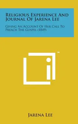 Religiöse Erfahrung und Tagebuch von Jarena Lee: Ein Bericht über ihre Berufung zum Predigen des Evangeliums - Religious Experience and Journal of Jarena Lee: Giving an Account of Her Call to Preach the Gospel