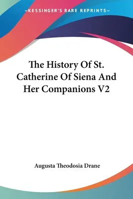 Die Geschichte der Heiligen Katharina von Siena und ihrer Gefährtinnen V2 - The History Of St. Catherine Of Siena And Her Companions V2