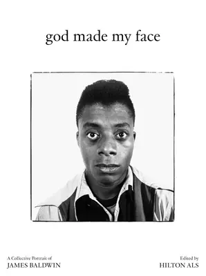 Gott hat mein Gesicht gemacht: Ein kollektives Porträt von James Baldwin - God Made My Face: A Collective Portrait of James Baldwin