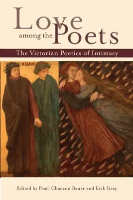 Die Liebe unter den Dichtern: Die viktorianische Poetik der Intimität - Love Among the Poets: The Victorian Poetics of Intimacy