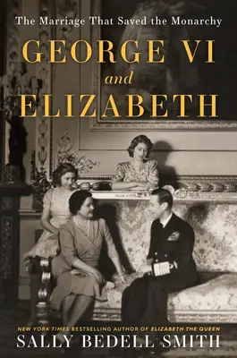 Georg VI. und Elisabeth: Die Heirat, die die Monarchie rettete - George VI and Elizabeth: The Marriage That Saved the Monarchy