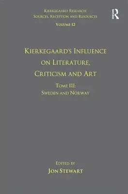 Band 12, Tome III: Kierkegaards Einfluss auf Literatur, Kritik und Kunst: Schweden und Norwegen - Volume 12, Tome III: Kierkegaard's Influence on Literature, Criticism and Art: Sweden and Norway