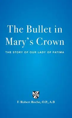 Die Kugel in Marias Krone: Die Geschichte von Unserer Lieben Frau von Fatima - The Bullet in Mary's Crown: The Story of Our Lady of Fatima