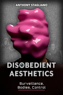 Eine ungehorsame Ästhetik: Überwachung, Körper, Kontrolle - Disobedient Aesthetics: Surveillance, Bodies, Control