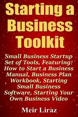Toolkit zur Unternehmensgründung: Small Business Startup Set of Tools, Featuring How to Start a Business Manual, Business Plan Workbook, Starting Small - Starting a Business Toolkit: Small Business Startup Set of Tools, Featuring How to Start a Business Manual, Business Plan Workbook, Starting Small