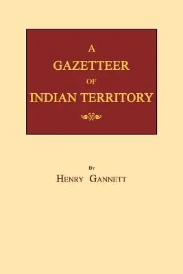 Gazetteer des Indianerterritoriums - A Gazetteer of Indian Territory