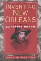Die Erfindung von New Orleans: Die Schriften von Lafcadio Hearn - Inventing New Orleans: Writings of Lafcadio Hearn