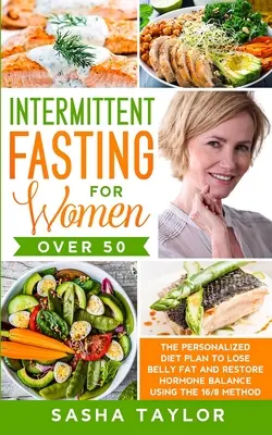 Intermittierendes Fasten für Frauen über 50: Der personalisierte Diätplan zum Abbau von Bauchfett und zur Wiederherstellung des Hormongleichgewichts nach der 16/8-Methode - Intermittent Fasting for Women Over 50: The Personalized Diet Plan to Lose Belly Fat and Restore Hormone Balance Using the 16/8 Method