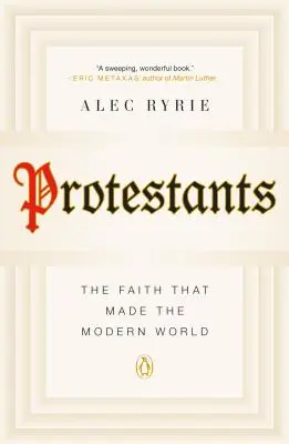 Protestanten: Der Glaube, der die moderne Welt schuf - Protestants: The Faith That Made the Modern World