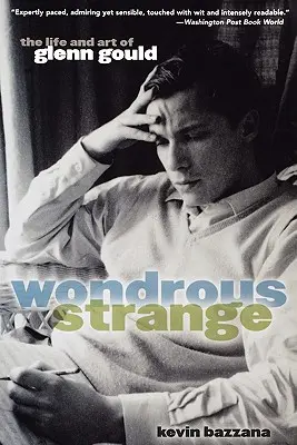 Wundersame Seltsamkeit: Das Leben und die Kunst von Glenn Gould - Wondrous Strange: The Life and Art of Glenn Gould