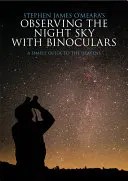 Beobachtung des Nachthimmels mit dem Fernglas: Ein einfacher Leitfaden für den Sternenhimmel - Observing the Night Sky with Binoculars: A Simple Guide to the Heavens