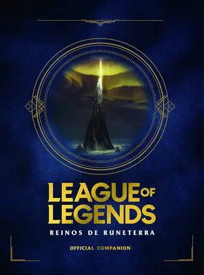 Liga der Legenden. Los Reinos de Runeterra (Gua Oficial) / Spanische Ausgabe - League of Legends. Los Reinos de Runeterra (Gua Oficial) / Spanish Edition