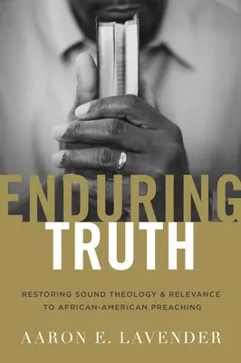 Enduring Truth: Wiederherstellung gesunder Theologie und Relevanz für afroamerikanische Predigten - Enduring Truth: Restoring Sound Theology and Relevance to African American Preaching