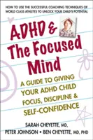 ADHS und der fokussierte Verstand: Ein Leitfaden für Ihr ADHS-Kind zu Konzentration, Disziplin und Selbstvertrauen - ADHD & the Focused Mind: A Guide to Giving Your ADHD Child Focus, Discipline, and Self-Confidence