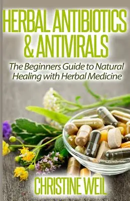 Pflanzliche Antibiotika und antivirale Mittel: Natürliche Heilung mit Kräutermedizin - Herbal Antibiotics & Antivirals: Natural Healing with Herbal Medicine