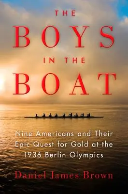 Die Jungs im Boot: Neun Amerikaner und ihr epischer Kampf um Gold bei den Olympischen Spielen 1936 in Berlin - The Boys in the Boat: Nine Americans and Their Epic Quest for Gold at the 1936 Berlin Olympics