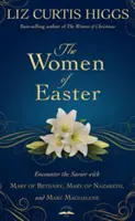 Die Frauen von Ostern: Begegnen Sie dem Erlöser mit Maria von Bethanien, Maria von Nazareth und Maria Magdalena - The Women of Easter: Encounter the Savior with Mary of Bethany, Mary of Nazareth, and Mary Magdalene