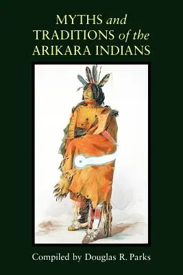 Mythen und Traditionen der Arikara-Indianer - Myths and Traditions of the Arikara Indians