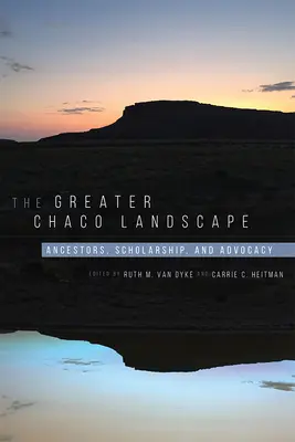 Die große Chaco-Landschaft: Vorfahren, Gelehrsamkeit und Befürwortung - The Greater Chaco Landscape: Ancestors, Scholarship, and Advocacy