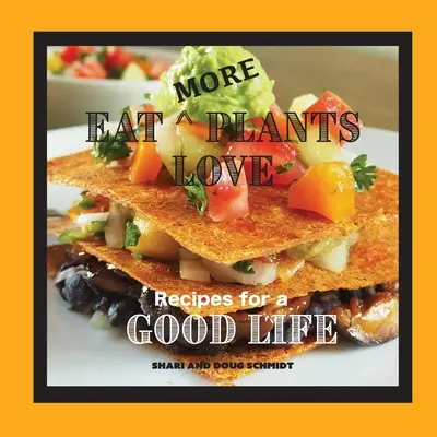 Eat More Plants Love: Rezepte für ein gutes Leben - Eat More Plants Love: Recipes for a Good Life