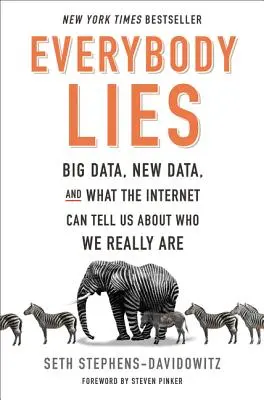 Jeder lügt: Big Data, neue Daten und was uns das Internet über unser wahres Ich verraten kann - Everybody Lies: Big Data, New Data, and What the Internet Can Tell Us about Who We Really Are