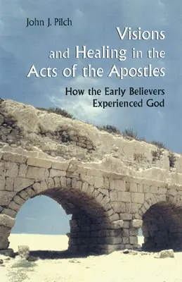 Visionen und Heilung in der Apostelgeschichte: Wie die frühen Gläubigen Gott erlebten - Visions and Healing in the Acts of the Apostles: How the Early Believers Experienced God