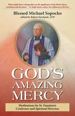 Gottes wunderbare Barmherzigkeit: Meditationen des Beichtvaters und geistlichen Leiters der heiligen Faustina - God's Amazing Mercy: Meditations by St. Faustina's Confessor and Spiritual Director