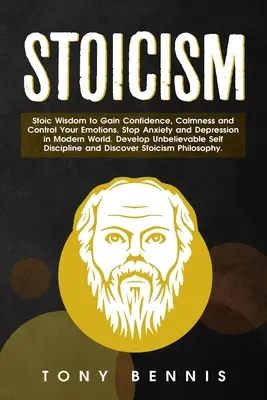 Stoizismus Stoische Weisheit, um Vertrauen, Gelassenheit und Kontrolle über Ihre Emotionen zu erlangen. Stoppen Sie Ängste und Depressionen in der modernen Welt. Entwickeln Sie unglaubliches Selbstvertrauen - Stoicism Stoic Wisdom to Gain Confidence, Calmness and Control Your Emotions. Stop Anxiety and Depression in Modern World. Develop Unbelievable Self D