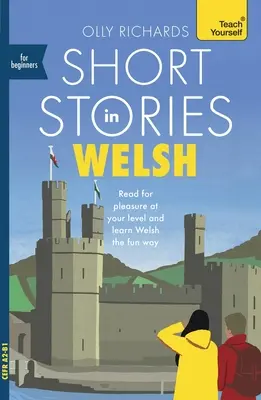 Kurzgeschichten auf Walisisch für Anfänger: Lesen Sie zum Vergnügen auf Ihrem Niveau, erweitern Sie Ihren Wortschatz und lernen Sie Walisisch auf spielerische Art! - Short Stories in Welsh for Beginners: Read for Pleasure at Your Level, Expand Your Vocabulary and Learn Welsh the Fun Way!