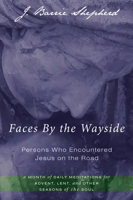 Gesichter am Wegesrand - Menschen, die Jesus auf der Straße begegneten - Faces By the Wayside-Persons Who Encountered Jesus on the Road