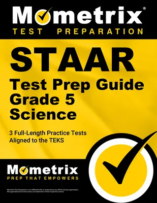 Staar Test Prep Guide Grade 5 Science: 3 Praxistests in voller Länge [abgestimmt auf die Teks] - Staar Test Prep Guide Grade 5 Science: 3 Full-Length Practice Tests [Aligned to the Teks]