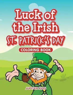 Das Glück der Iren St. Patrick's Day Malbuch - Luck of the Irish St. Patrick's Day Coloring Book