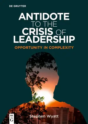 Gegengift für die Führungskrise: Die Chance in der Komplexität - Antidote to the Crisis of Leadership: Opportunity in Complexity