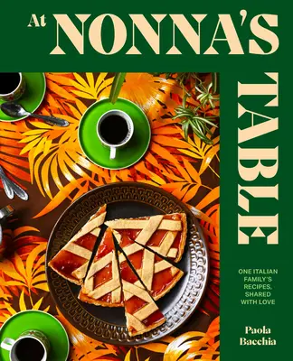 Bei Nonnas Tisch: Die Rezepte einer italienischen Familie, mit Liebe geteilt - At Nonna's Table: One Italian Family's Recipes, Shared with Love