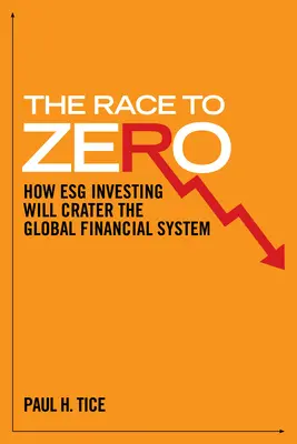 Der Wettlauf zum Nullpunkt: Wie Esg-Investitionen das globale Finanzsystem zerstören werden - The Race to Zero: How Esg Investing Will Crater the Global Financial System