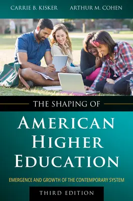 Die Gestaltung des amerikanischen Hochschulwesens: Entstehung und Wachstum des heutigen Systems - The Shaping of American Higher Education: Emergence and Growth of the Contemporary System