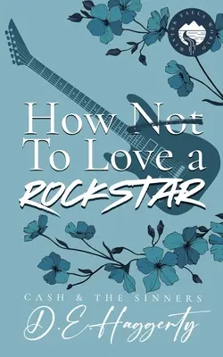 How to Love a Rockstar: eine romantische Kleinstadtkomödie, in der Gegensätze sich anziehen, Feinde zu Liebenden werden. - How to Love a Rockstar: an opposites attract, enemies to lovers, small town, rockstar romantic comedy