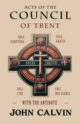 Die Akten des Konzils von Trient mit dem Gegengift - Acts of the Council of Trent with the Antidote